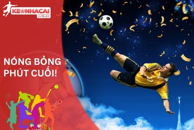 Kèo Hiệp 2: Nóng Bỏng Phút Cuối!