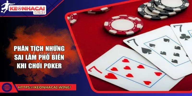 Phân tích những sai lầm phổ biến khi chơi Poker