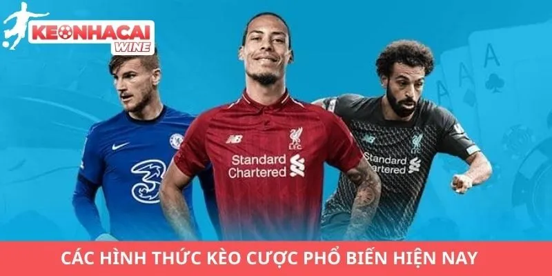Các hình thức kèo cược phổ biến hiện nay